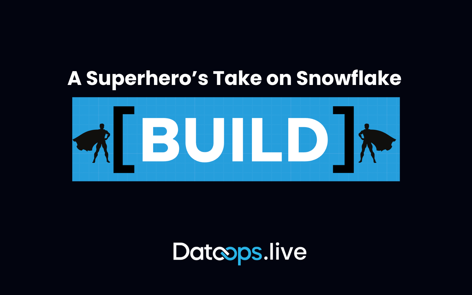 A Superhero’s Take on Snowflake BUILD: Why DataOps Automation Is the Only Way to Keep Up