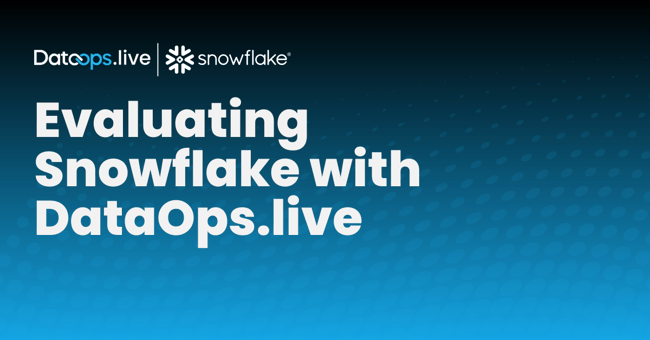 Evaluating Snowflake with DataOps.live